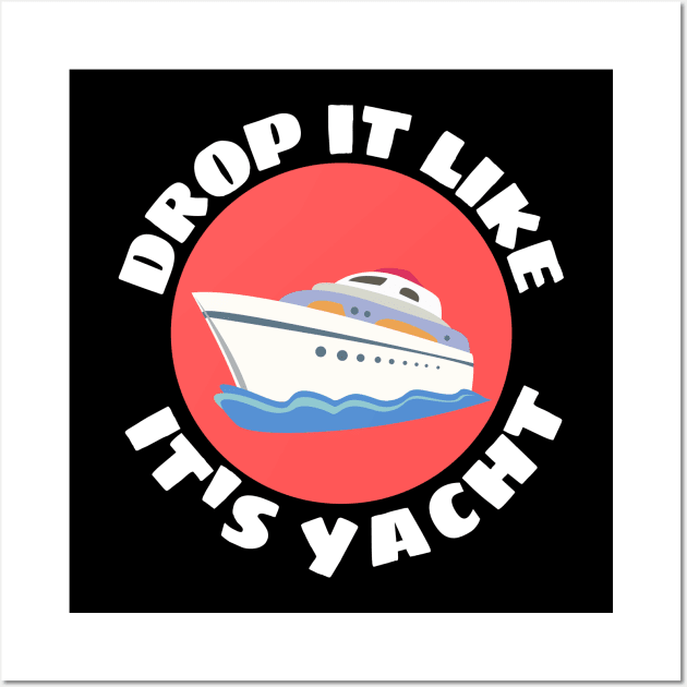 Drop It Like It's Yacht | Cute Yacht Pun Wall Art by Allthingspunny